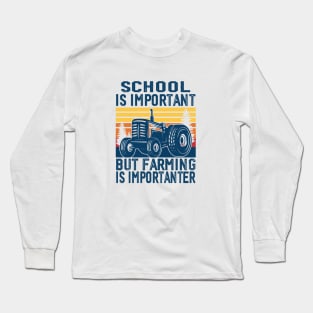 School Is Important But Farming Is Importanter Funny Farmer Long Sleeve T-Shirt